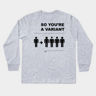 So You're a Variant Kids Long Sleeve T-Shirt